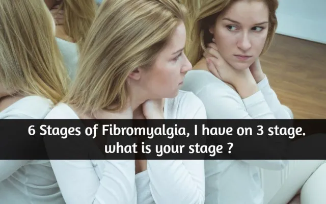 The 6 Different Stages of Fibromyalgia, I have 3 Stage. What’s Your Stage ?